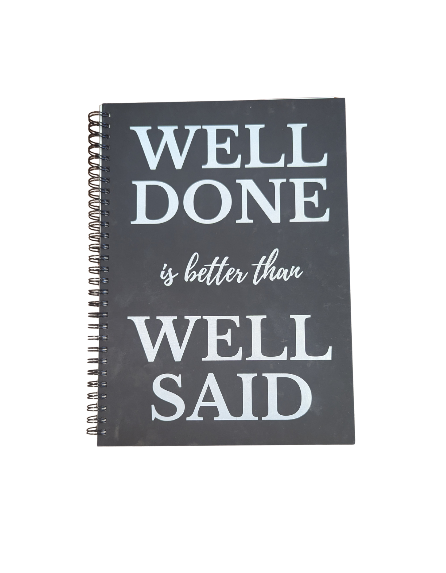 Well Done Is Better Than Well Said Notebook