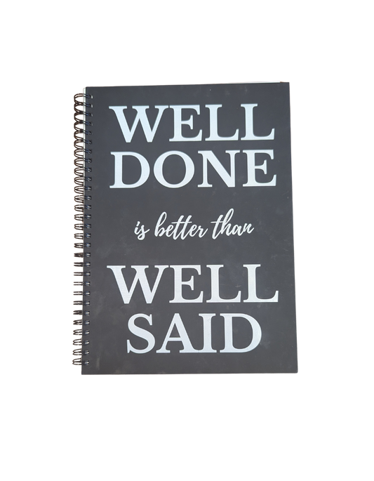Well Done Is Better Than Well Said Notebook